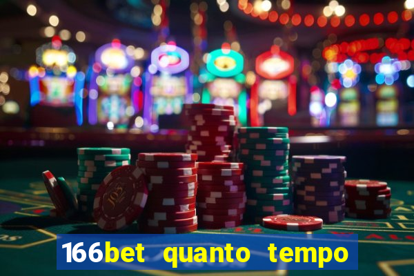 166bet quanto tempo demora para cair na conta